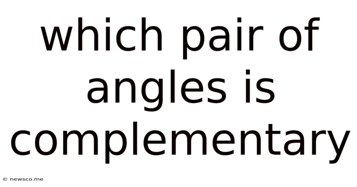 Which Pair Of Angles Is Complementary