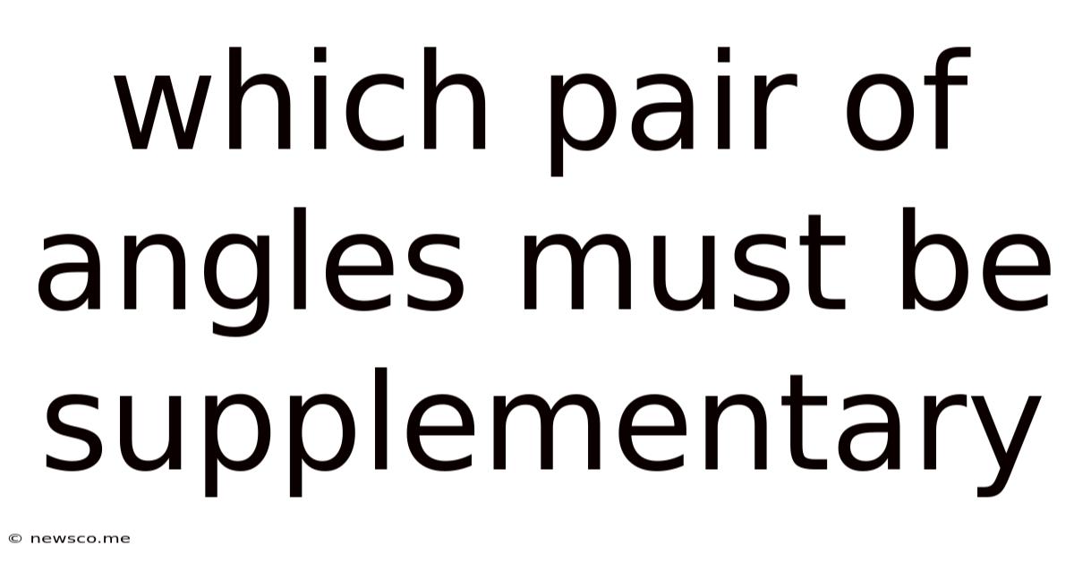 Which Pair Of Angles Must Be Supplementary