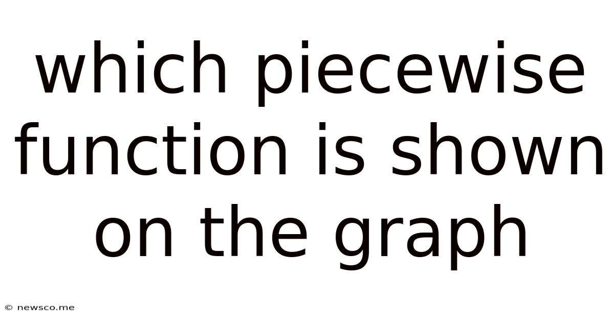 Which Piecewise Function Is Shown On The Graph