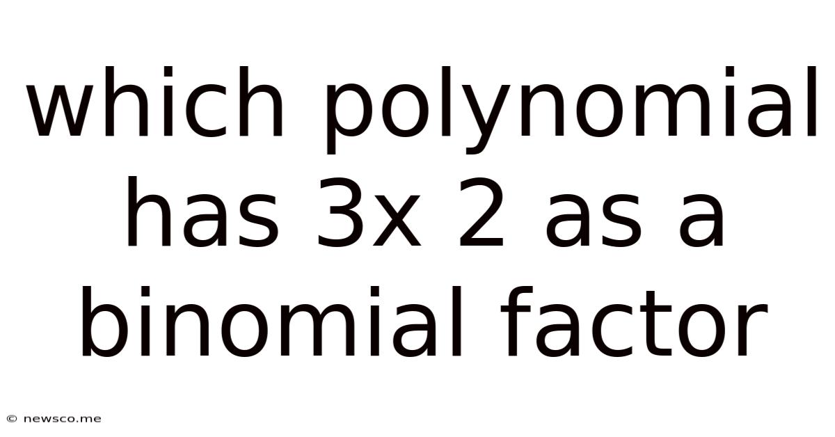Which Polynomial Has 3x 2 As A Binomial Factor