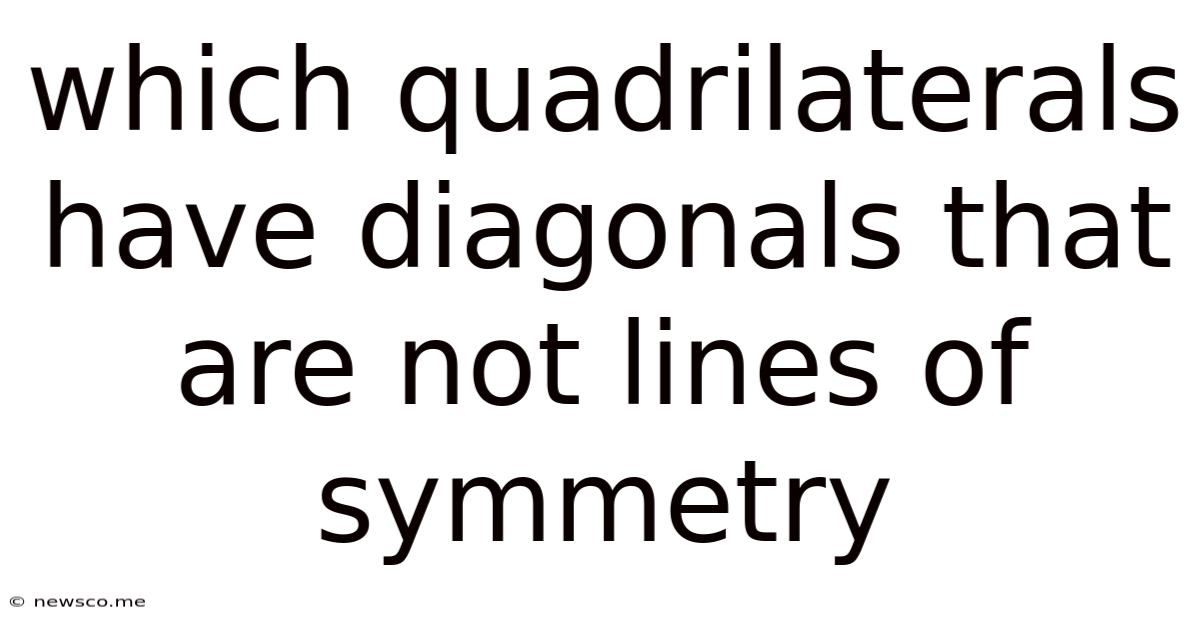 Which Quadrilaterals Have Diagonals That Are Not Lines Of Symmetry