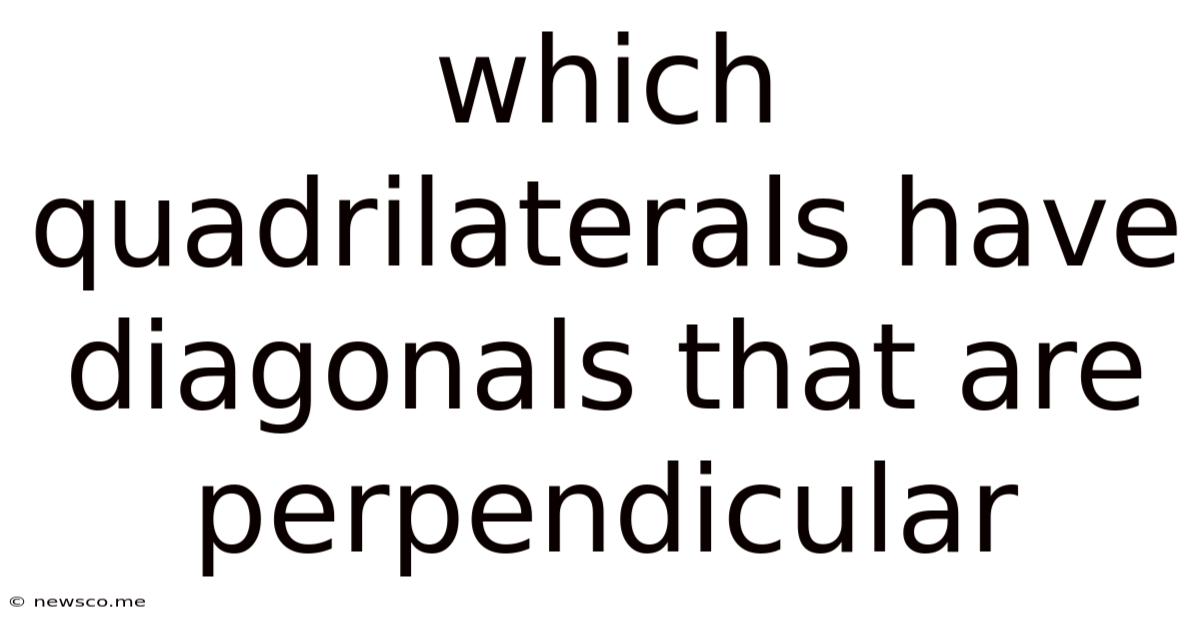 Which Quadrilaterals Have Diagonals That Are Perpendicular
