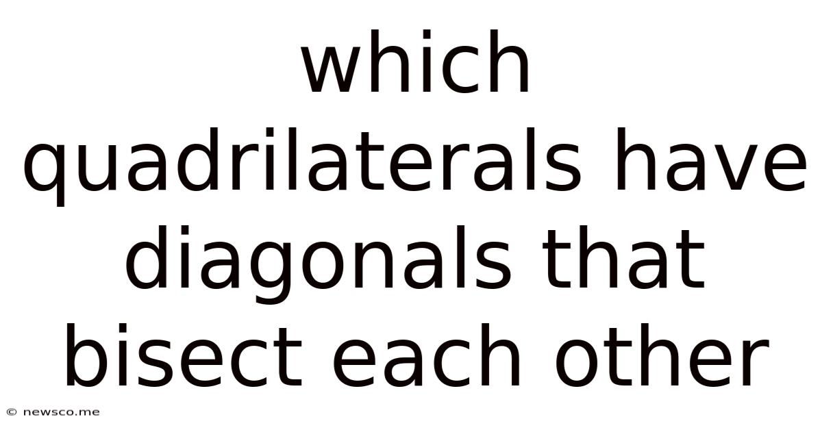 Which Quadrilaterals Have Diagonals That Bisect Each Other