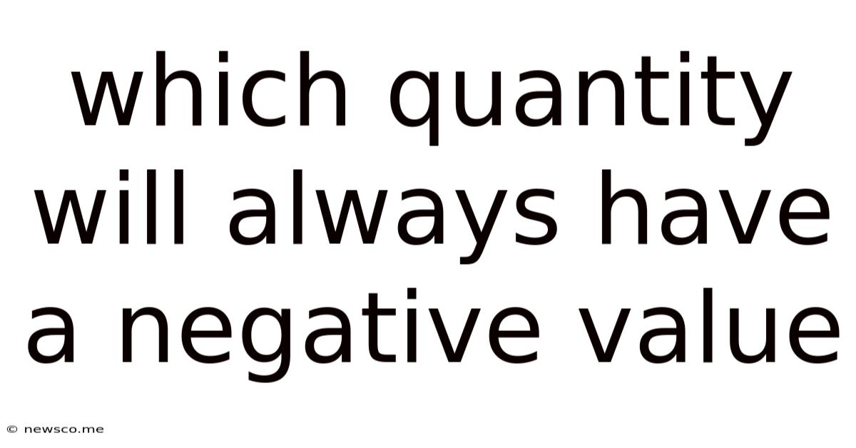 Which Quantity Will Always Have A Negative Value