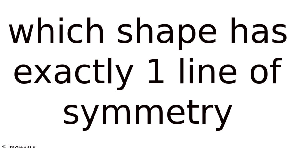 Which Shape Has Exactly 1 Line Of Symmetry