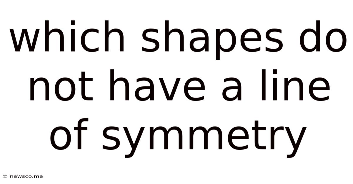 Which Shapes Do Not Have A Line Of Symmetry