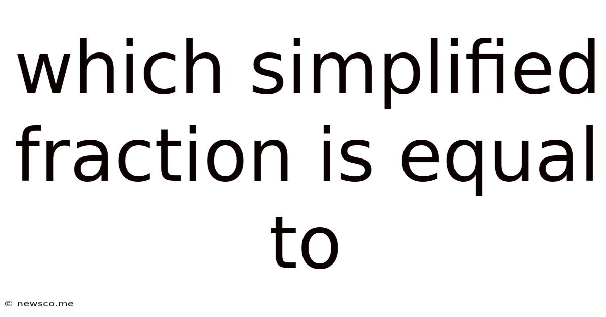 Which Simplified Fraction Is Equal To