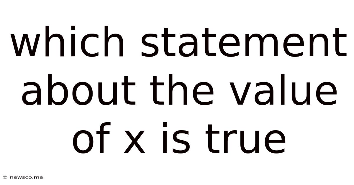 Which Statement About The Value Of X Is True