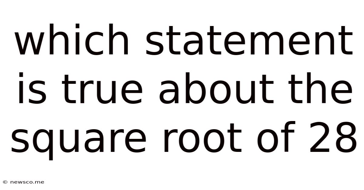 Which Statement Is True About The Square Root Of 28