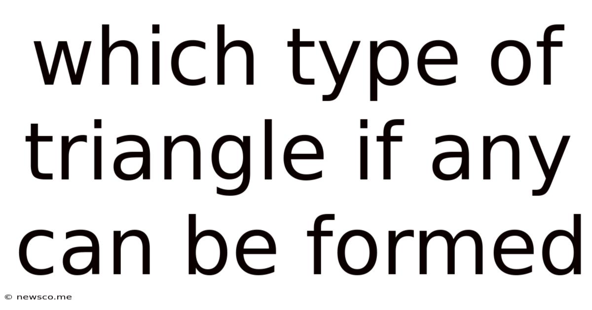 Which Type Of Triangle If Any Can Be Formed