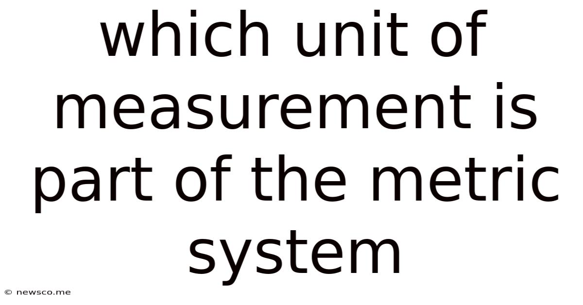 Which Unit Of Measurement Is Part Of The Metric System