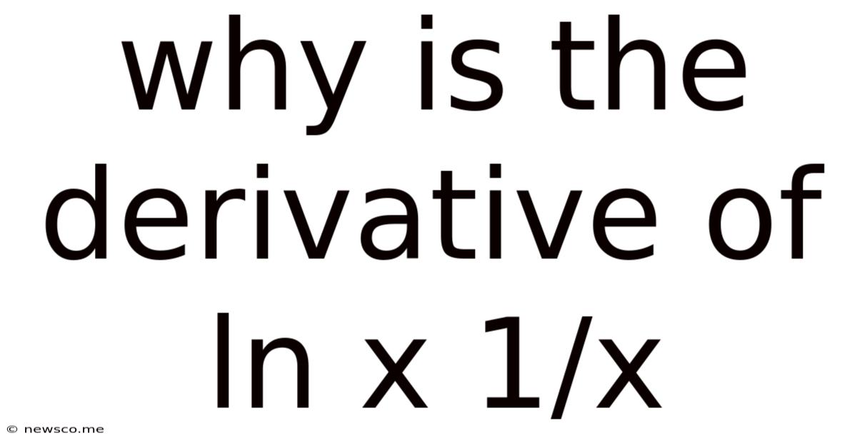 Why Is The Derivative Of Ln X 1/x