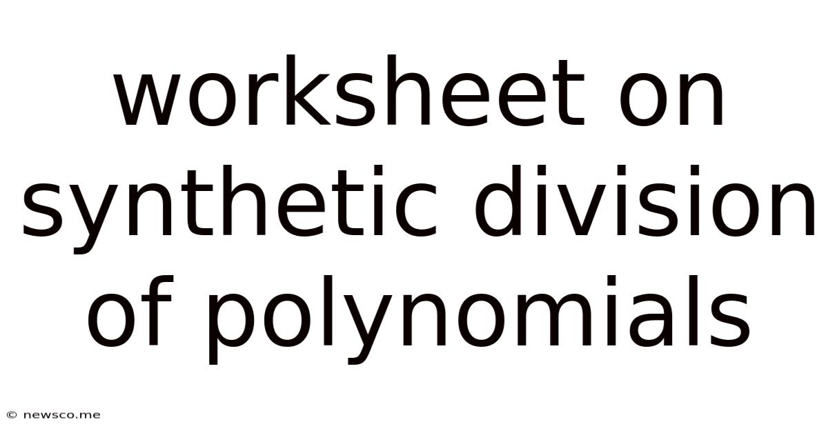 Worksheet On Synthetic Division Of Polynomials