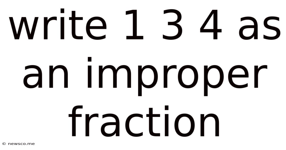 Write 1 3 4 As An Improper Fraction
