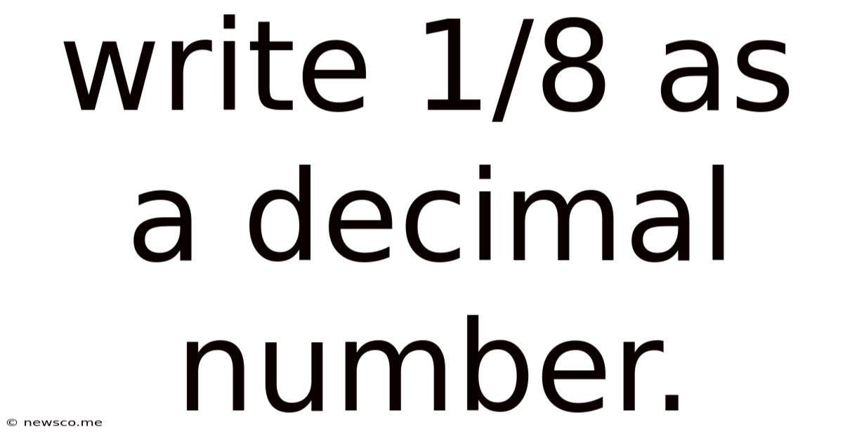 Write 1/8 As A Decimal Number.