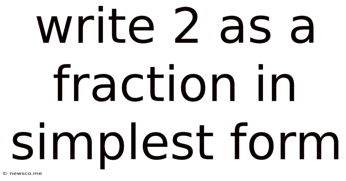 Write 2 As A Fraction In Simplest Form