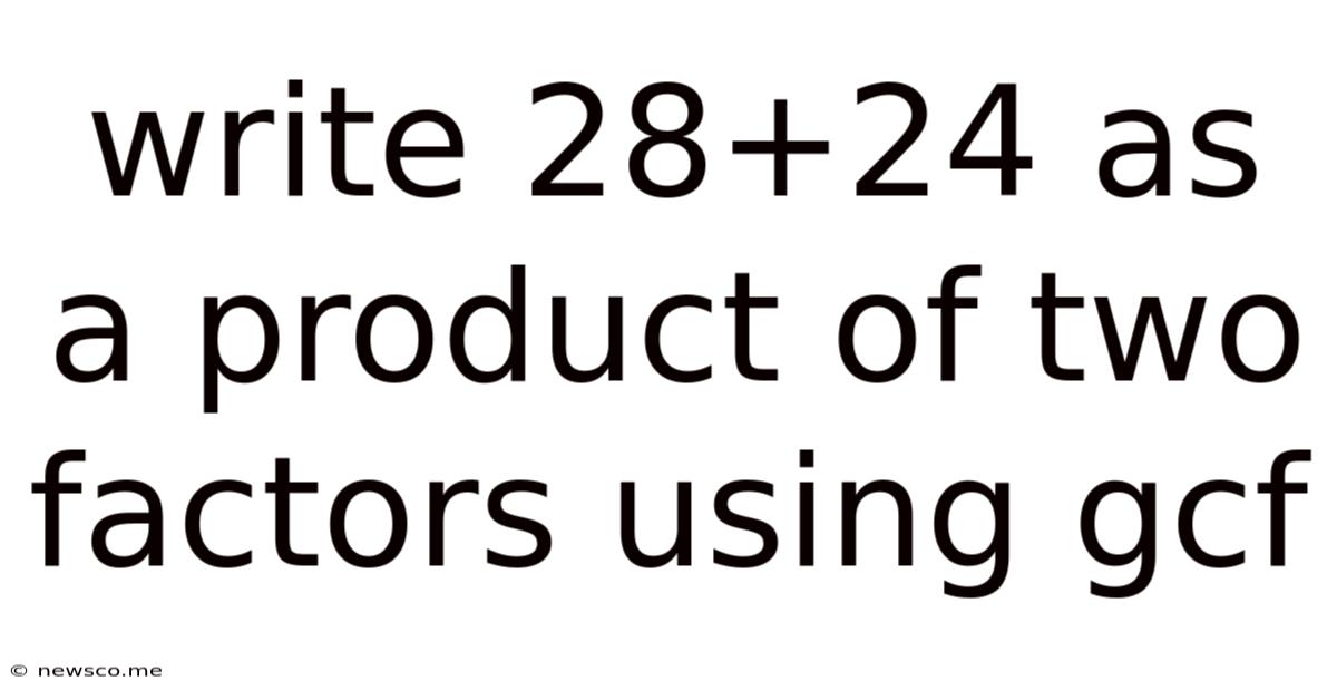 Write 28+24 As A Product Of Two Factors Using Gcf