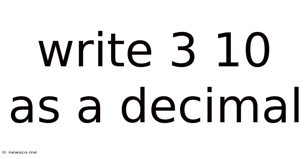 Write 3 10 As A Decimal