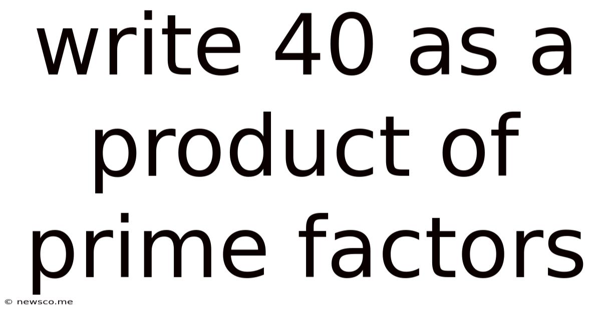 Write 40 As A Product Of Prime Factors
