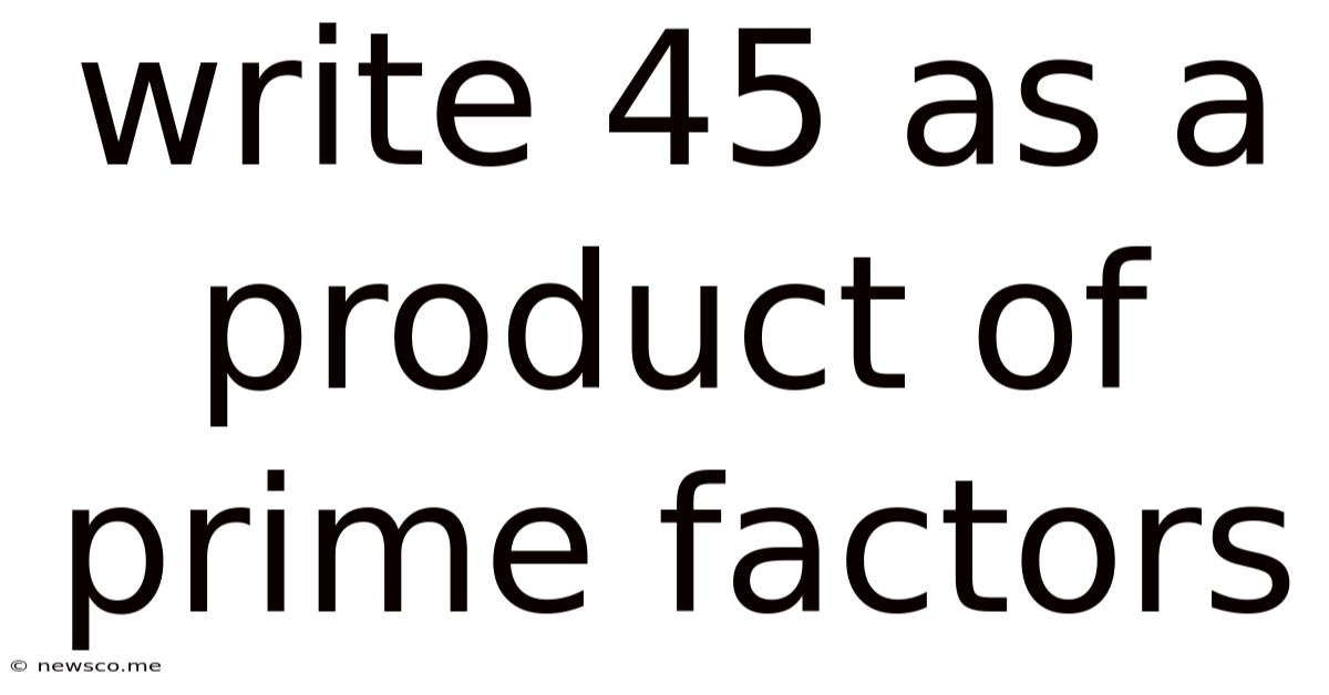 Write 45 As A Product Of Prime Factors