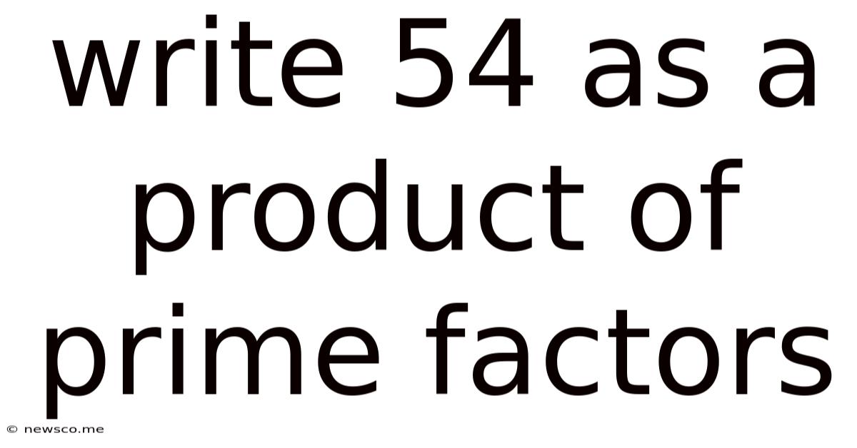 Write 54 As A Product Of Prime Factors
