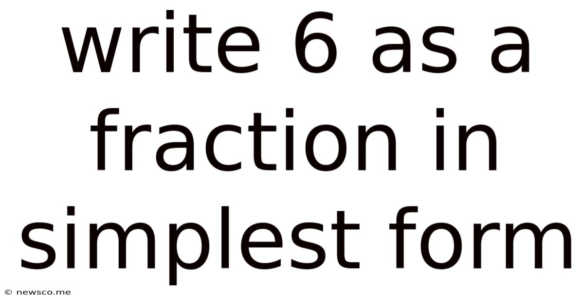 Write 6 As A Fraction In Simplest Form