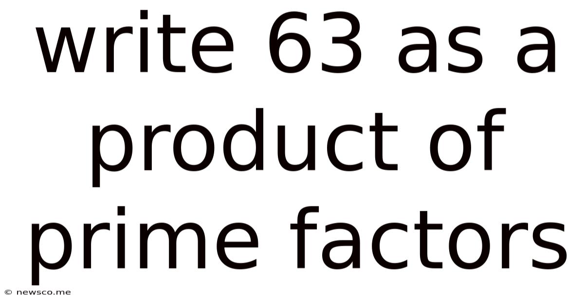 Write 63 As A Product Of Prime Factors