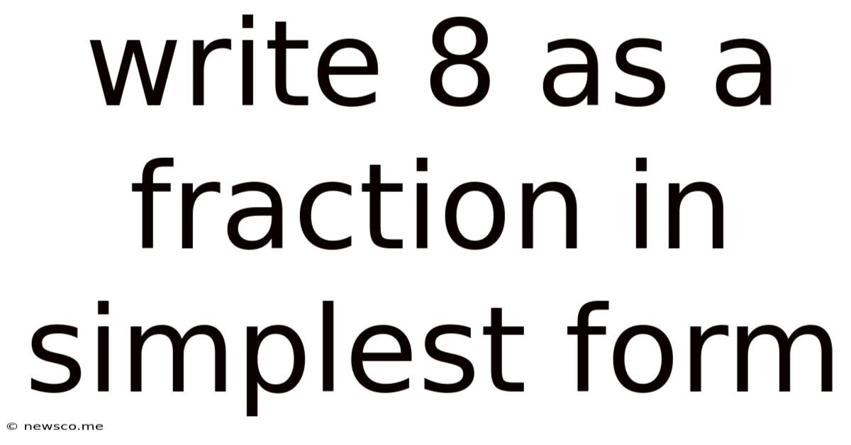 Write 8 As A Fraction In Simplest Form