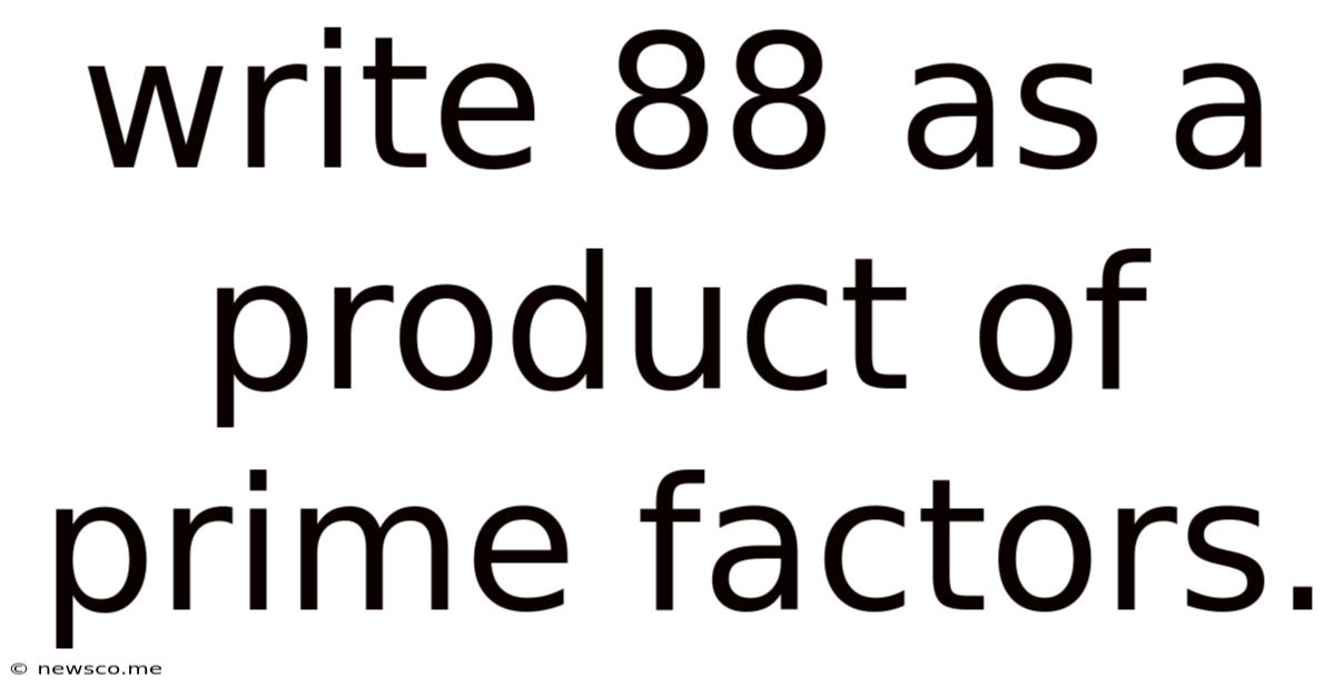 Write 88 As A Product Of Prime Factors.