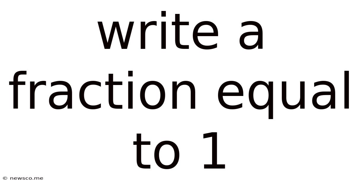 Write A Fraction Equal To 1