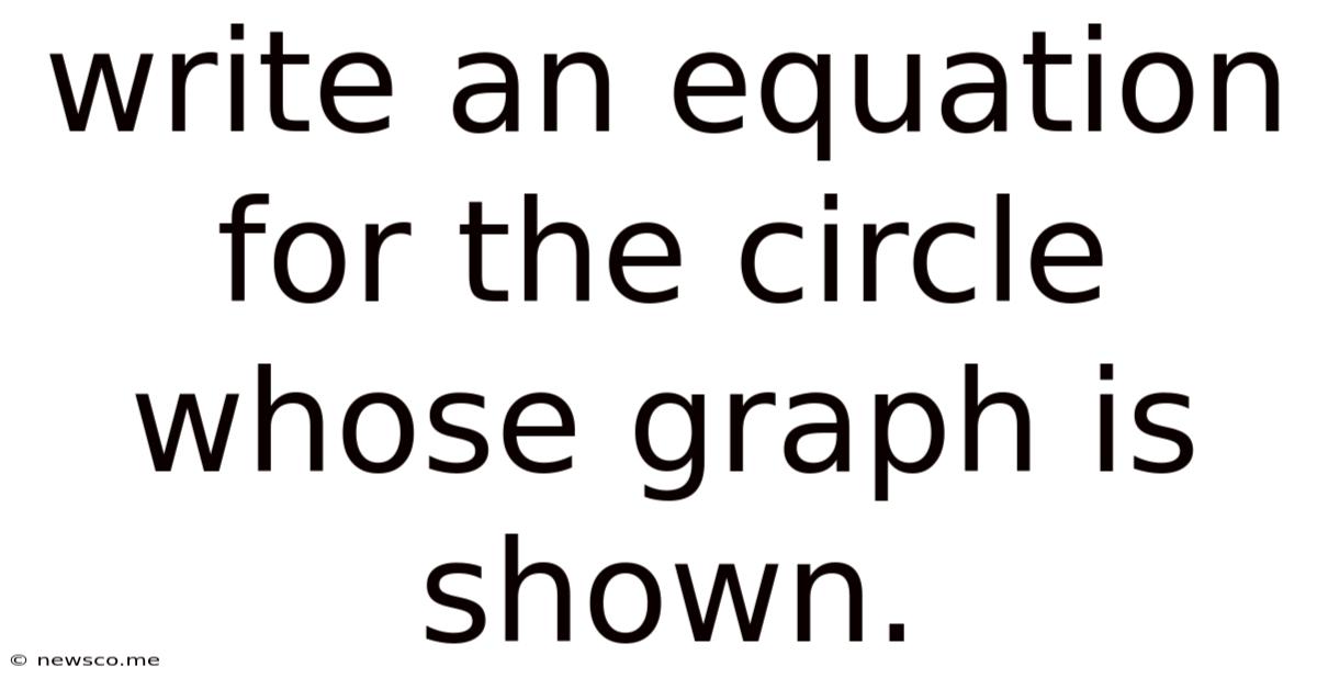 Write An Equation For The Circle Whose Graph Is Shown.