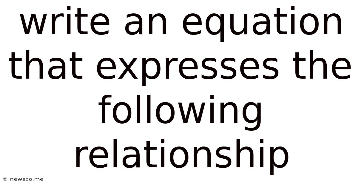 Write An Equation That Expresses The Following Relationship