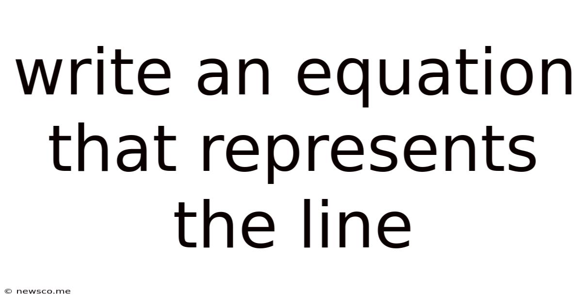 Write An Equation That Represents The Line