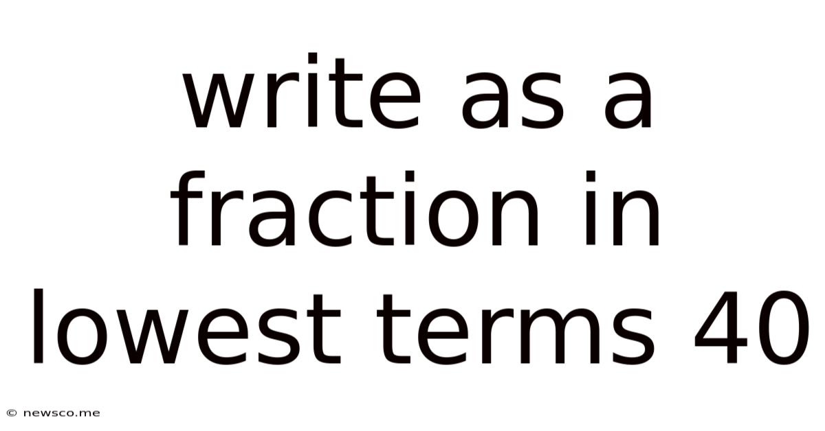 Write As A Fraction In Lowest Terms 40
