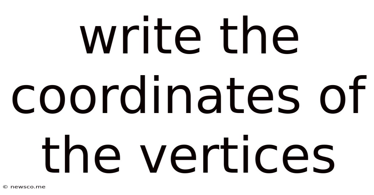 Write The Coordinates Of The Vertices