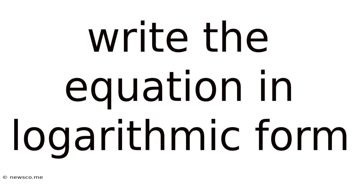 Write The Equation In Logarithmic Form
