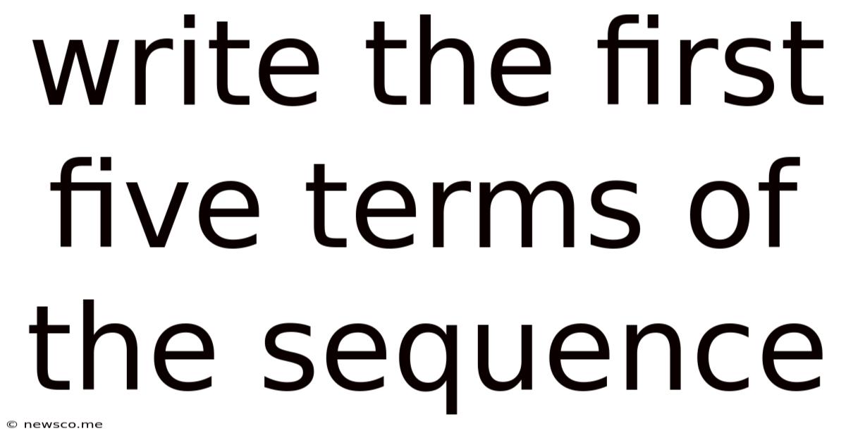 Write The First Five Terms Of The Sequence