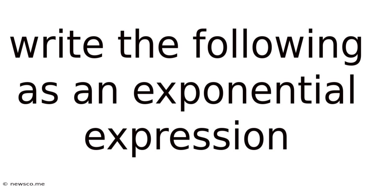 Write The Following As An Exponential Expression