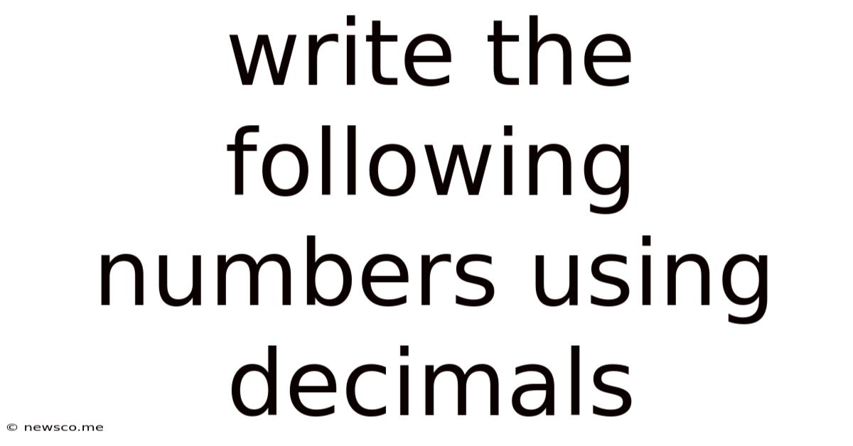 Write The Following Numbers Using Decimals