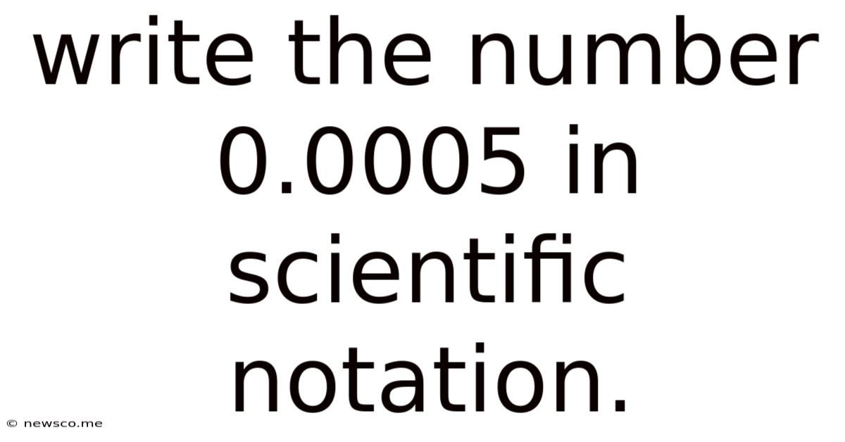 Write The Number 0.0005 In Scientific Notation.
