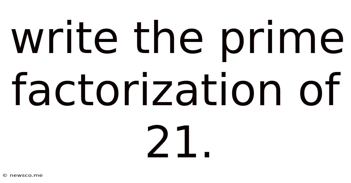Write The Prime Factorization Of 21.