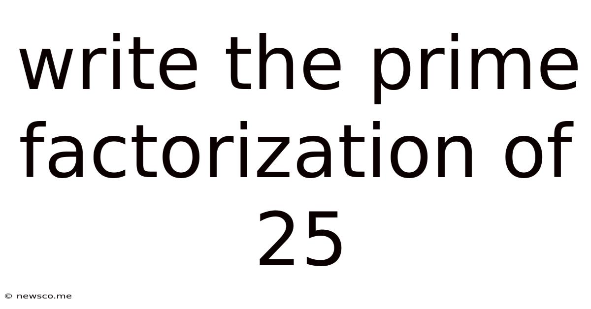Write The Prime Factorization Of 25