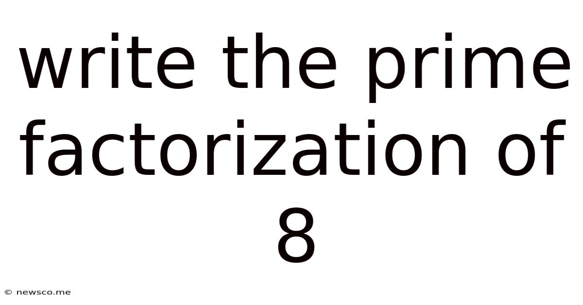 Write The Prime Factorization Of 8
