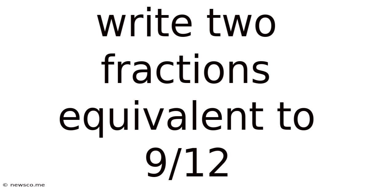 Write Two Fractions Equivalent To 9/12