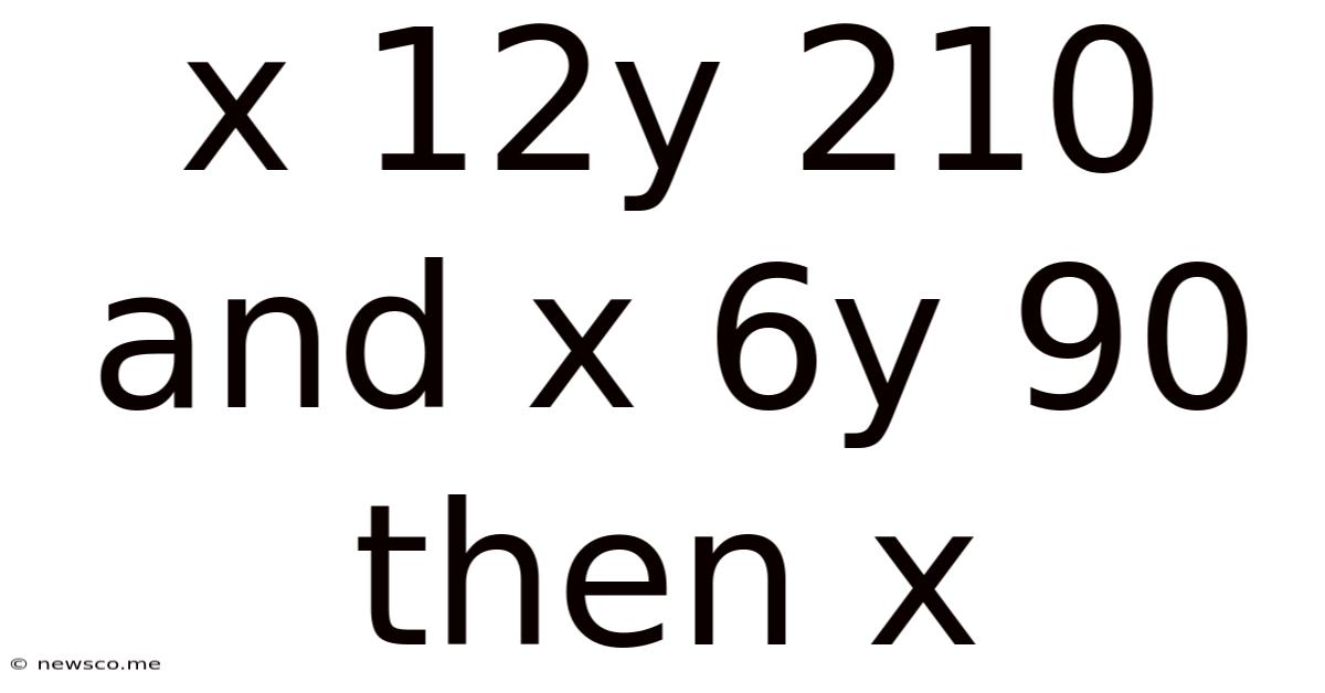 X 12y 210 And X 6y 90 Then X