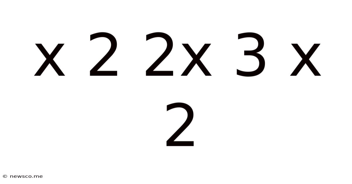 X 2 2x 3 X 2