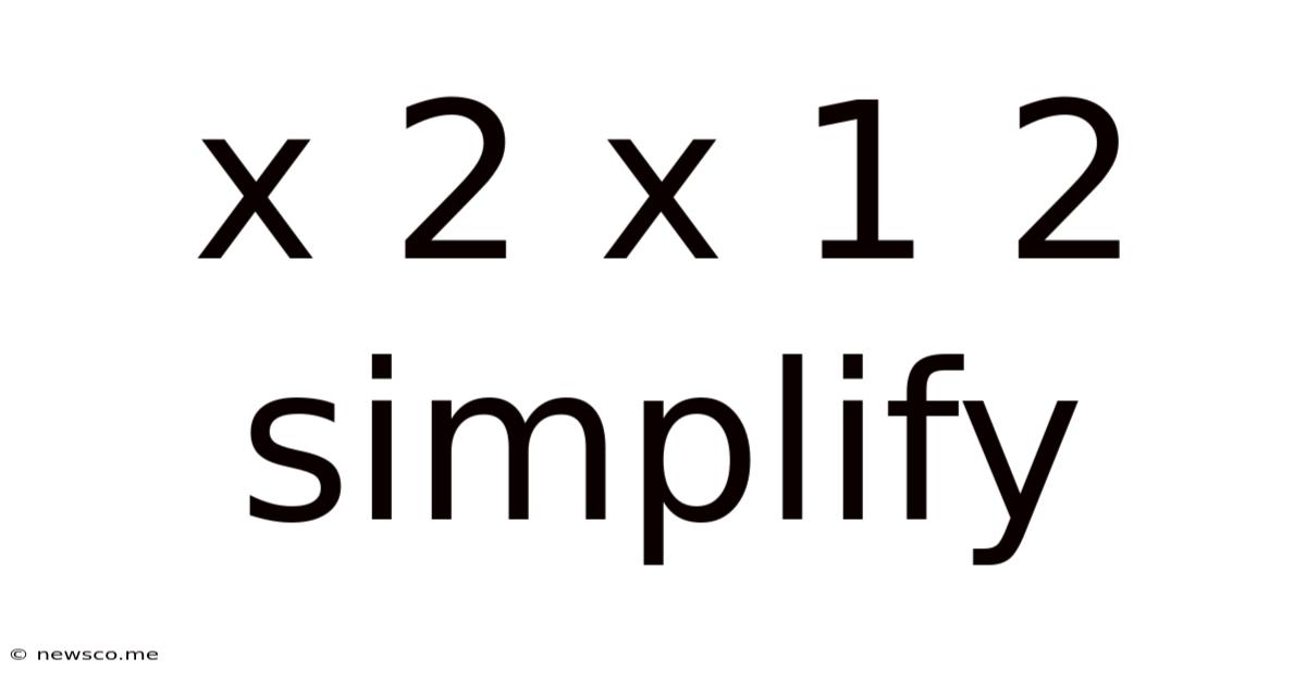 X 2 X 1 2 Simplify