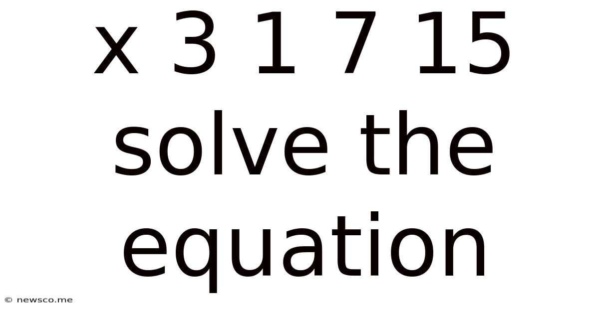 X 3 1 7 15 Solve The Equation