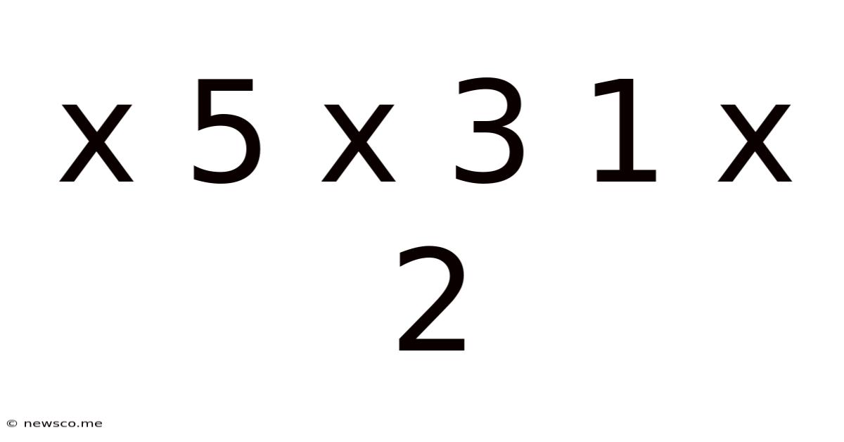 X 5 X 3 1 X 2