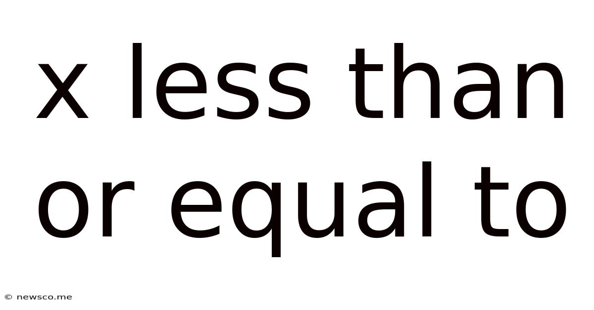 X Less Than Or Equal To